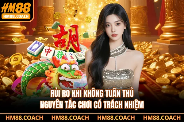 Rủi ro khi không tuân thủ nguyên tắc chơi có trách nhiệm Rủi ro khi không tuân thủ nguyên tắc chơi có trách nhiệm