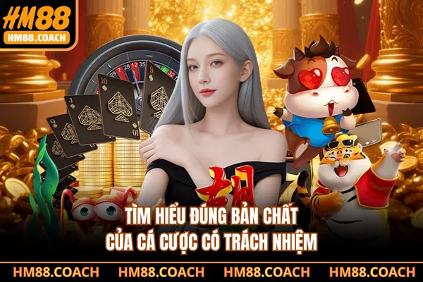 Tìm hiểu đúng bản chất của cá cược có trách nhiệm Tìm hiểu đúng bản chất của cá cược có trách nhiệm